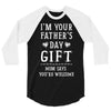 I&rsquo;m Your Father&rsquo;s Day Gift Mom Says You&rsquo;re Welcome 3/4 Sleeve Shirt