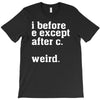 i before e except after c T-Shirt