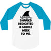 Sharks Dedicated A Whole Week To Me 3/4 Sleeve Shirt