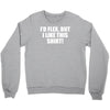 i'd flex but i like this Crewneck Sweatshirt