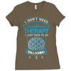 I Don't Need Therapy Just to Do Ballooning Ladies Fitted T-Shirt