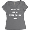 Hang On Let Me Overthink This Women's Triblend Scoop T-shirt
