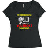 i'm here because you broke something Women's Triblend Scoop T-shirt