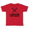 I Survived Foot Surgery Toddler T-shirt