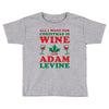 all i want for christmas is wine and adam levine Toddler T-shirt