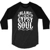 blame it on my gypsy soul 3/4 Sleeve Shirt