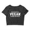 Don't Ask Me Why I'm A Vegan Ask Yourself Why You're Not Crop Top