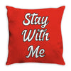 STAY WITH ME Throw Pillow