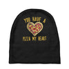 you have a pizza my heart Baby Beanies
