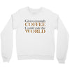 given enough coffee Crewneck Sweatshirt