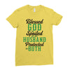 blessed god by spoiled by my husband protected by both Ladies Fitted T-Shirt