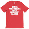 brains are awesome i wish everybody had one T-Shirt