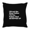 I&rsquo;M not the Step Father I&rsquo;M The Father That STEPPED UP Throw Pillow