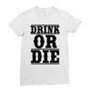 drink or die Ladies Fitted T-Shirt