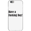 have a fucking day iPhone 6/6s Case