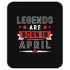 Legends Are Born In April Mousepad