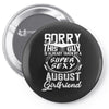 This Guy Is Taken By A Super Sexy August Girlfriend Pin-back button