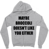 maybe broccoli doesn't like you either Zipper Hoodie