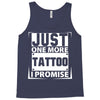 Just One More Tattoo I Promise Tank Top