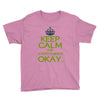 keep calm everything okay Youth Tee