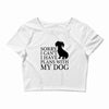 SORRY I CAN'T I HAVE PLANS WITH MY DOG Crop Top