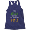 i'm so vegan i don't even call my boyfriend honey Racerback Tank
