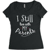 I Still Live With My Parents Women's Triblend Scoop T-shirt