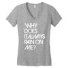 why does it always rain on me Women's V-Neck T-Shirt