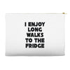 i enjoy long walks to the fridge Accessory Pouches