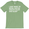 i just want to drink coffee, create stuff and sleep T-Shirt