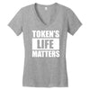 tokens life matters Women's V-Neck T-Shirt