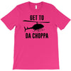 get to da choppa T-Shirt