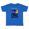 Forget Glass Slippers This Princess Wears Fire Boots Toddler T-shirt