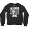 all men are created equal but only the best are born in june Crewneck Sweatshirt