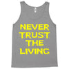 never trust the living Tank Top