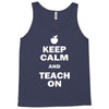 keep calm and teach on Tank Top