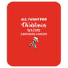 all i want for christmas is a cure carcinoid cancer Mousepad
