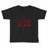 i love my mum red Toddler T-shirt