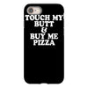 touch my butt buy me pizza iPhone 8