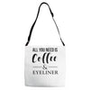 all you need is coffee &amp; eyeliner Adjustable Strap Totes
