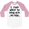 i just want to hang with my dog 3/4 Sleeve Shirt