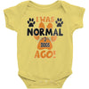 I WAS NORMAL 3 DOGS AGO Baby Onesie