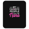 my favorite people call me nana cute Mousepad