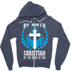 By Birth Christian By the Grace of God Zipper Hoodie