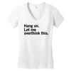 Hang on. Let me overthink this. Women's V-Neck T-Shirt