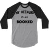 my weekend is all booked (2) 3/4 Sleeve Shirt
