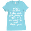 Me? Crazy? I should get down off this unicorn and slap you Ladies Fitted T-Shirt