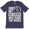 only my cello will save the world T-Shirt