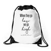 when they go low we go high Drawstring Bags