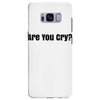 are you cry Samsung Galaxy S8 Plus